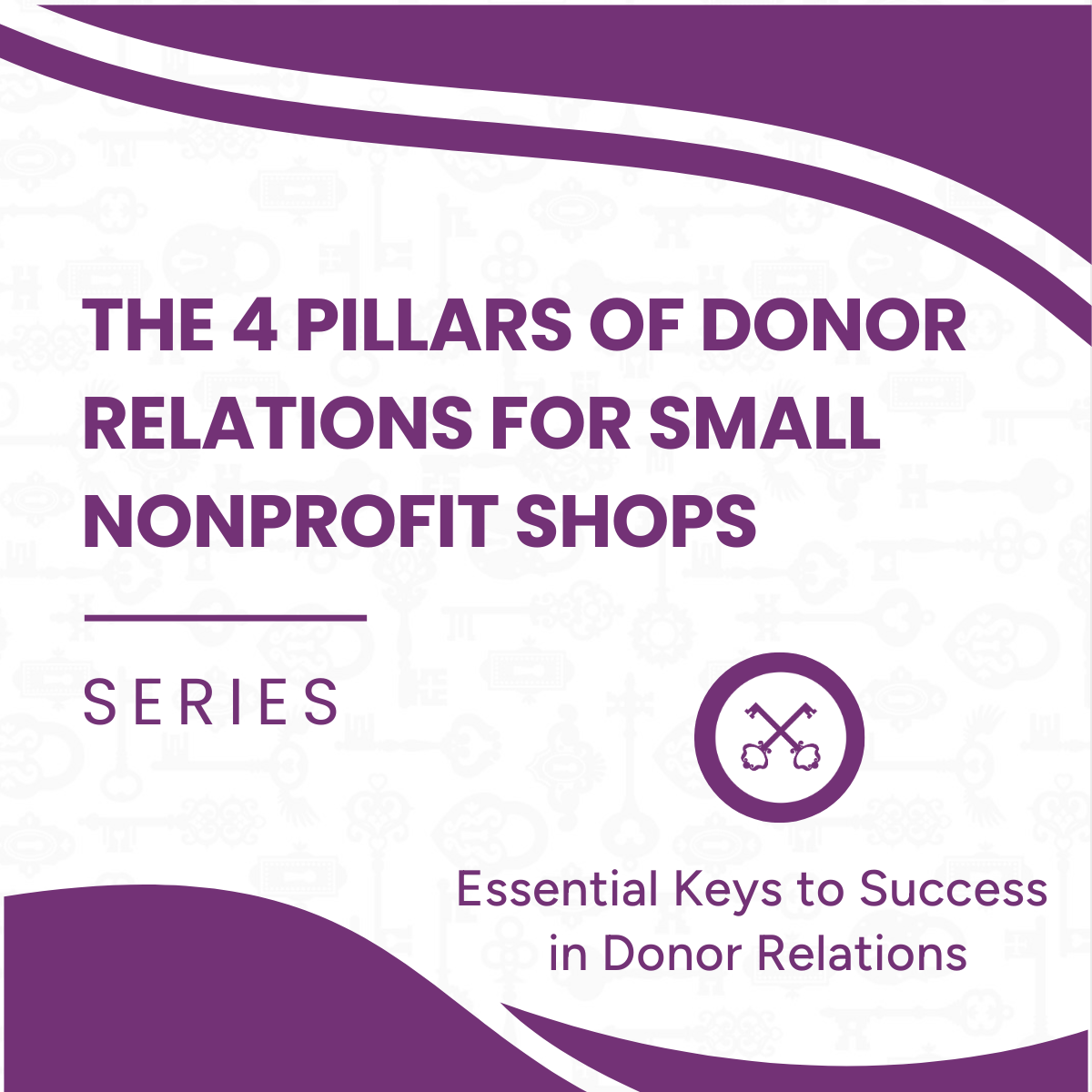 The 4 Pillars of Donor Relations For Small Nonprofit Shops