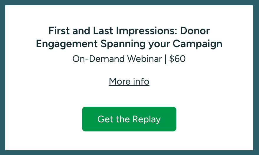 First and Last Impressions: Donor Engagement Spanning your Campaign