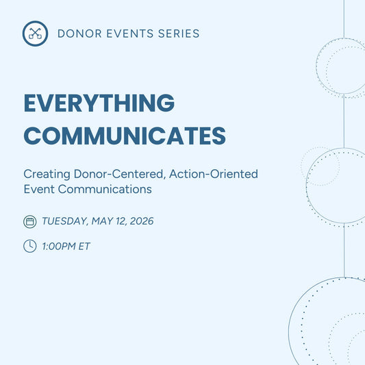 Everything Communicates: Creating Donor-Centered, Action-Oriented Event Communications