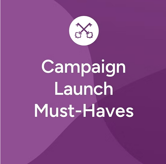 Campaign Launch Must-Haves
