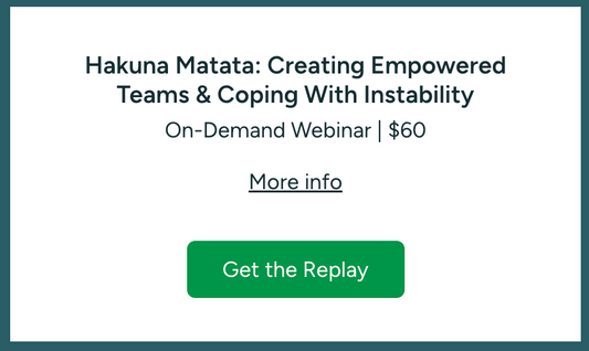 Hakuna Matata: Creating Empowered Teams & Coping With Instability