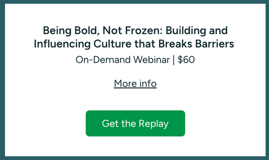 Being Bold, Not Frozen: Building and Influencing Culture that Breaks Barriers