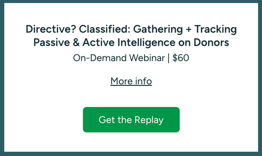 Directive? Classified: Gathering + Tracking Passive & Active Intelligence on Donors