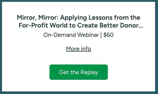 Mirror, Mirror: Applying Lessons from the For-Profit World to Create Better Donor Experiences