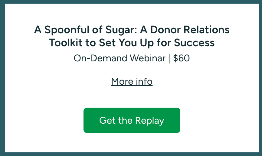 A Spoonful of Sugar: A Donor Relations Toolkit to Set You Up for Success