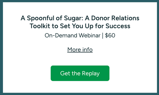 A Spoonful of Sugar: A Donor Relations Toolkit to Set You Up for Success