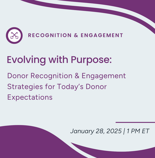 Evolving With Purpose: Donor Recognition & Engagement Strategies for Today’s Donor Expectations