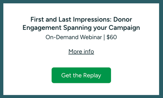 First and Last Impressions: Donor Engagement Spanning your Campaign