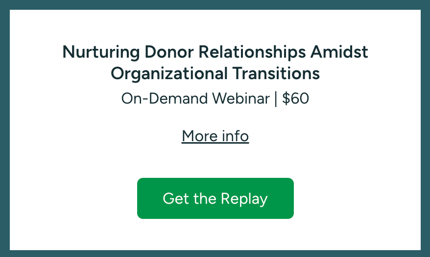 Nurturing Donor Relationships Amidst Organizational Transitions