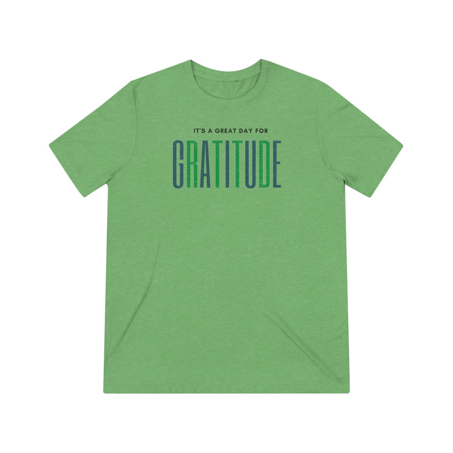 "Great day for gratitude" Unisex Triblend Tee