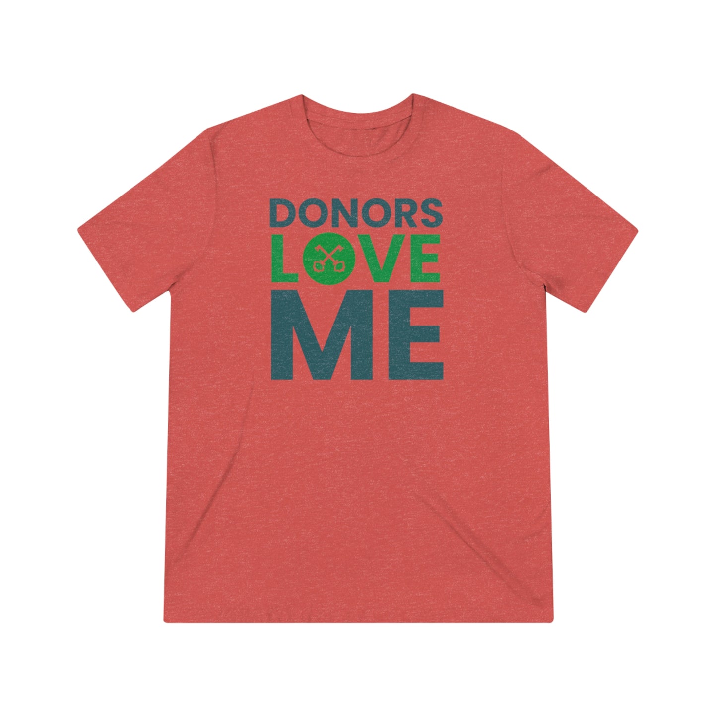 "donors love me" Unisex Triblend Tee