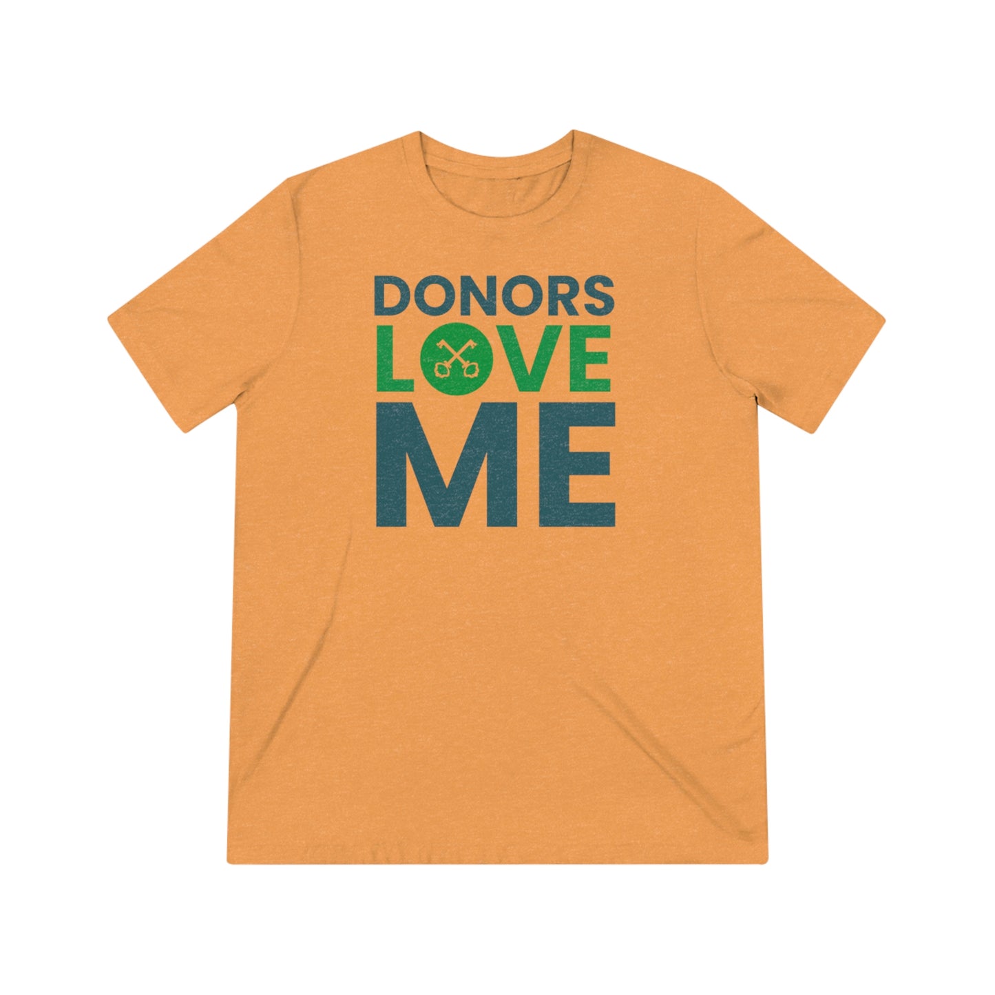 "donors love me" Unisex Triblend Tee