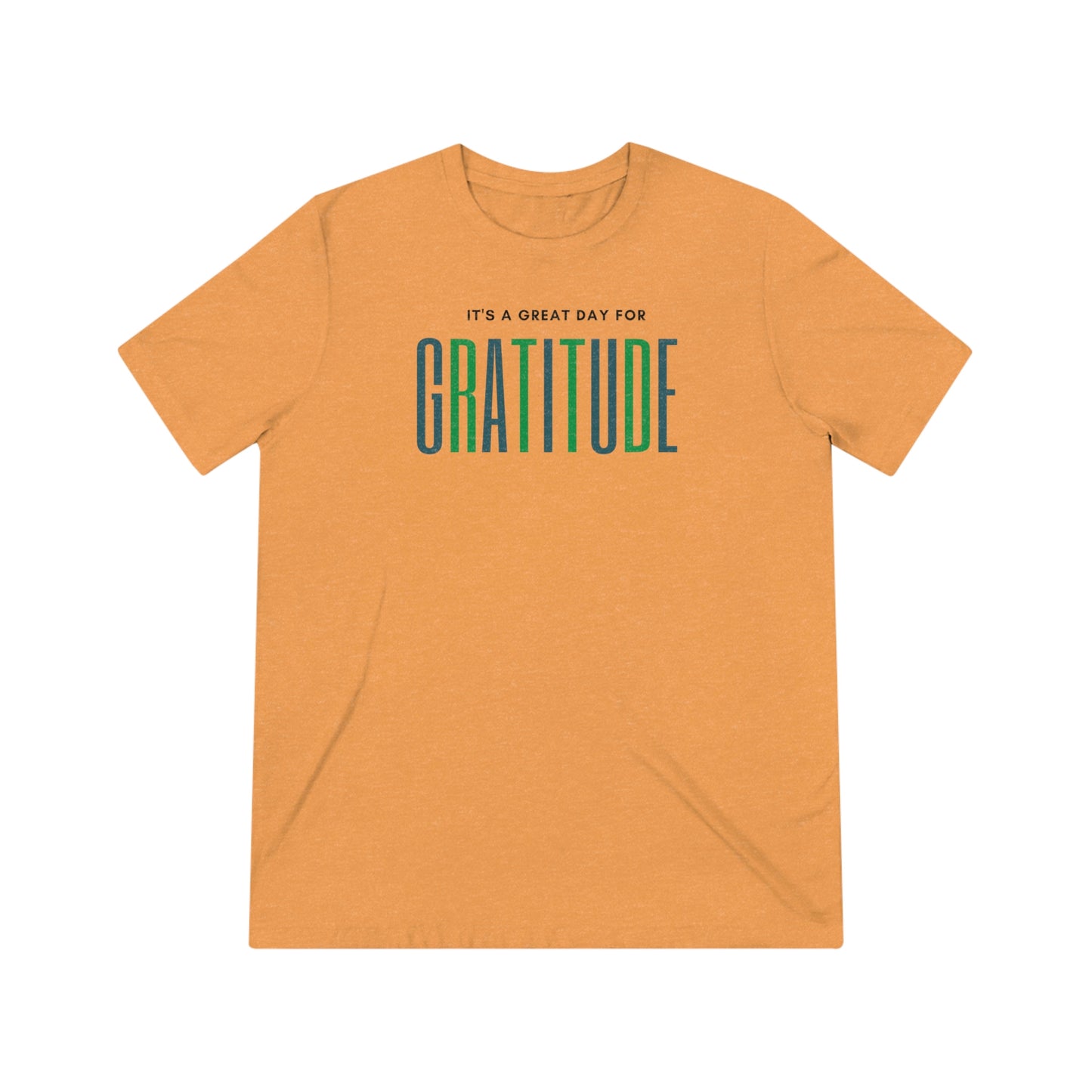 "Great day for gratitude" Unisex Triblend Tee