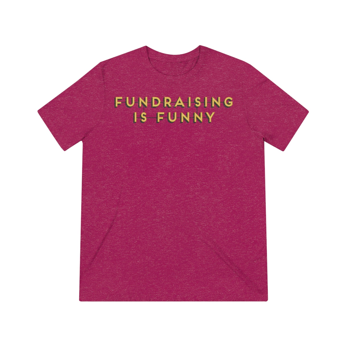 "Fundraising is Funny" Unisex Triblend Tee