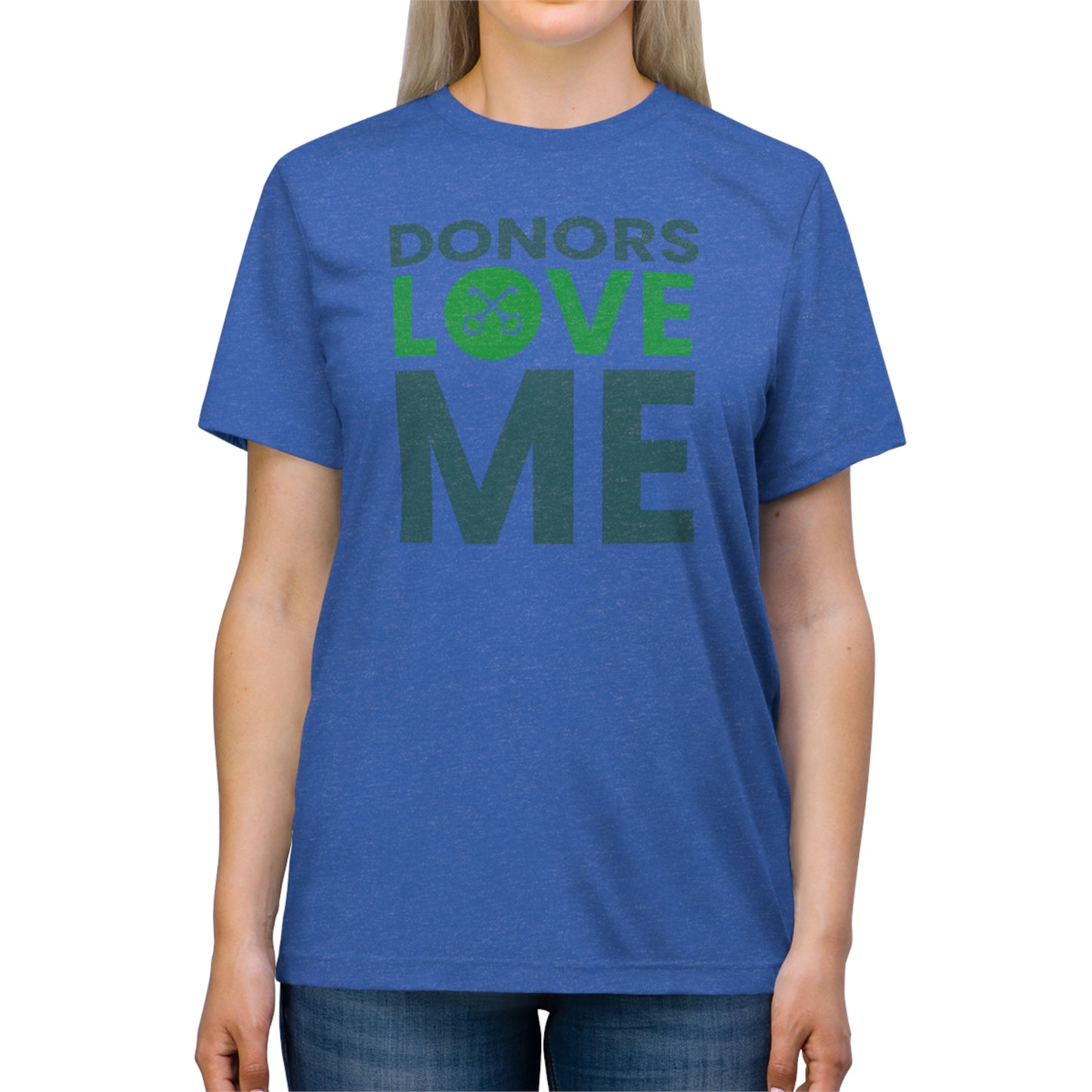 "donors love me" Unisex Triblend Tee