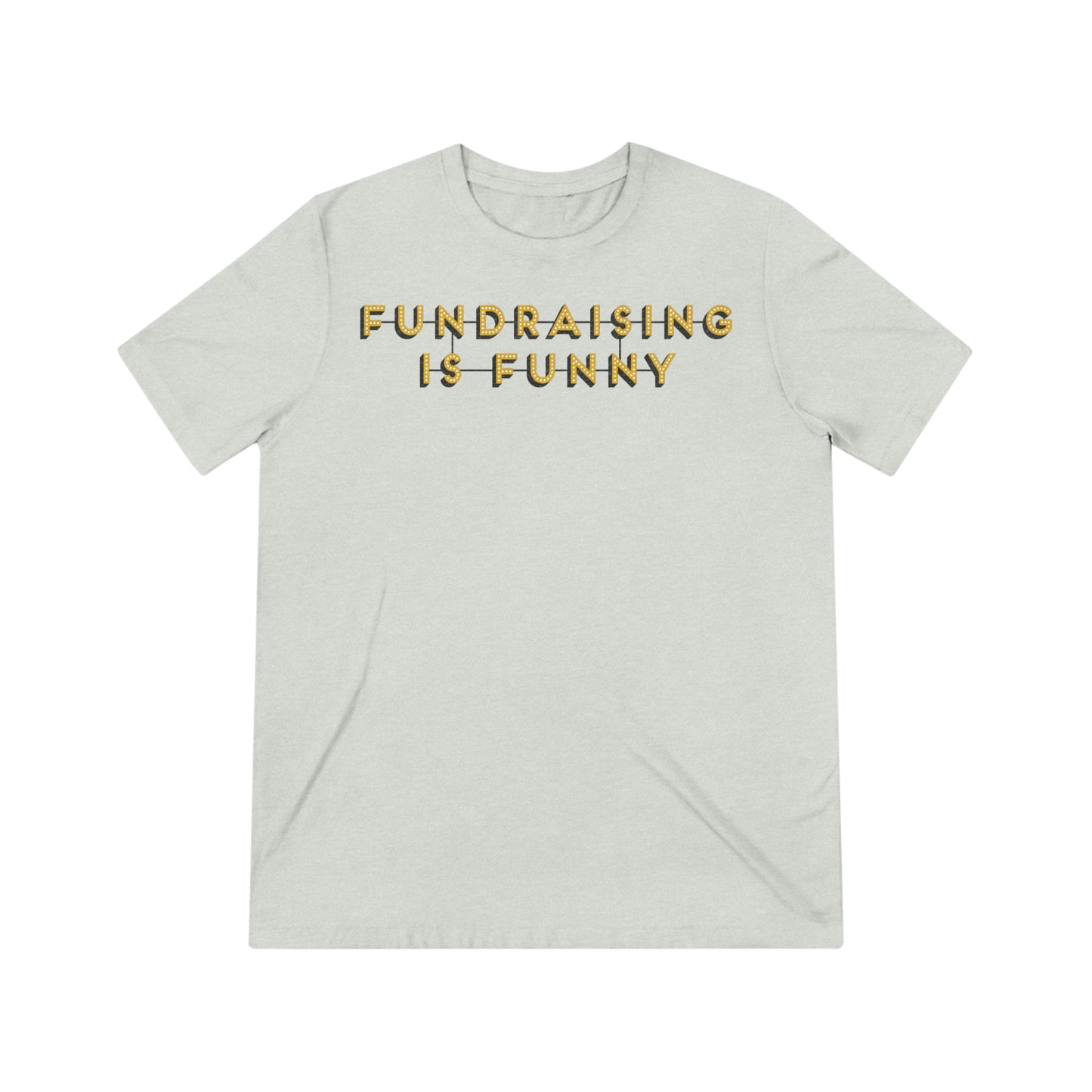 "Fundraising is Funny" Unisex Triblend Tee