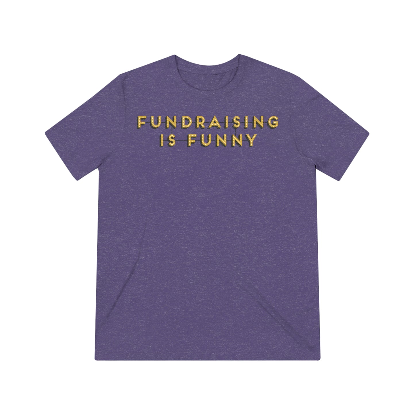 "Fundraising is Funny" Unisex Triblend Tee