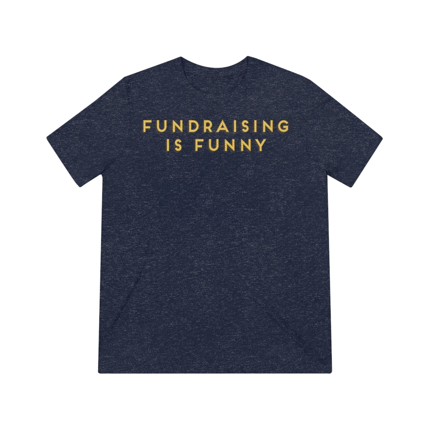 "Fundraising is Funny" Unisex Triblend Tee